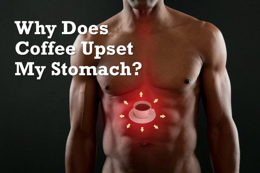 Why Does Coffee Upset My Stomach?